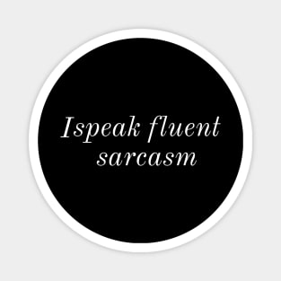 I Speak Fluent Sarcasm Magnet